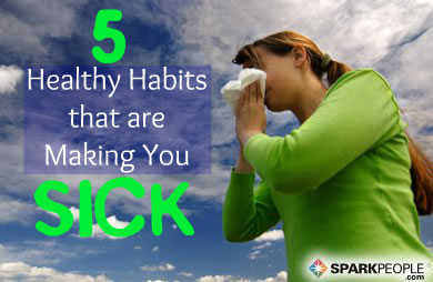 5 Healthy Habits That Are Making You Sick